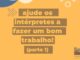 Parte 1 - Ajude os intérpretes a fazer um bom trabalho!